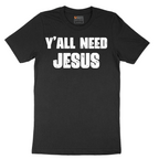 Yall Need Jesus Version 2 - Mens T-Shirt - Sizes S - 6XL