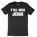 Yall Need Jesus Version 2 - Mens T-Shirt - Sizes S - 6XL