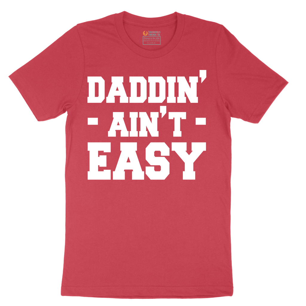 Daddin Ain't Easy - Mens T-Shirt - Sizes S - 6XL