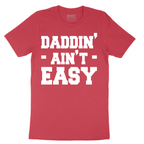 Daddin Ain't Easy - Mens T-Shirt - Sizes S - 6XL