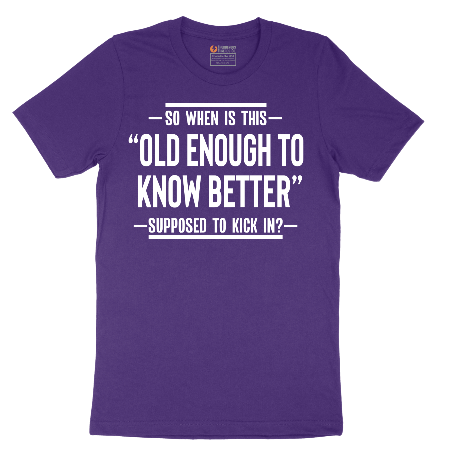 So When is This Old Enough To Know Better Supposed to Kick In - Mens T-Shirt - Sizes S - 6XL