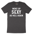 Woke Up Sexy as Hell Again - Mens T-Shirt - Sizes S - 6XL