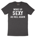 Woke Up Sexy as Hell Again - Mens T-Shirt - Sizes S - 6XL