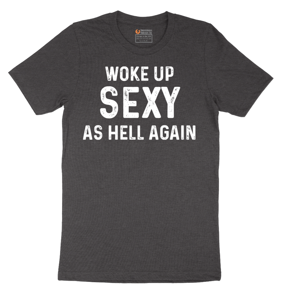 Woke Up Sexy as Hell Again - Mens T-Shirt - Sizes S - 6XL