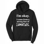 I'm Okay I Come From a Strong Line of Lunatics - Mens Big & Tall Hooded Sweatshirt - Sizes XLT - 4XLT