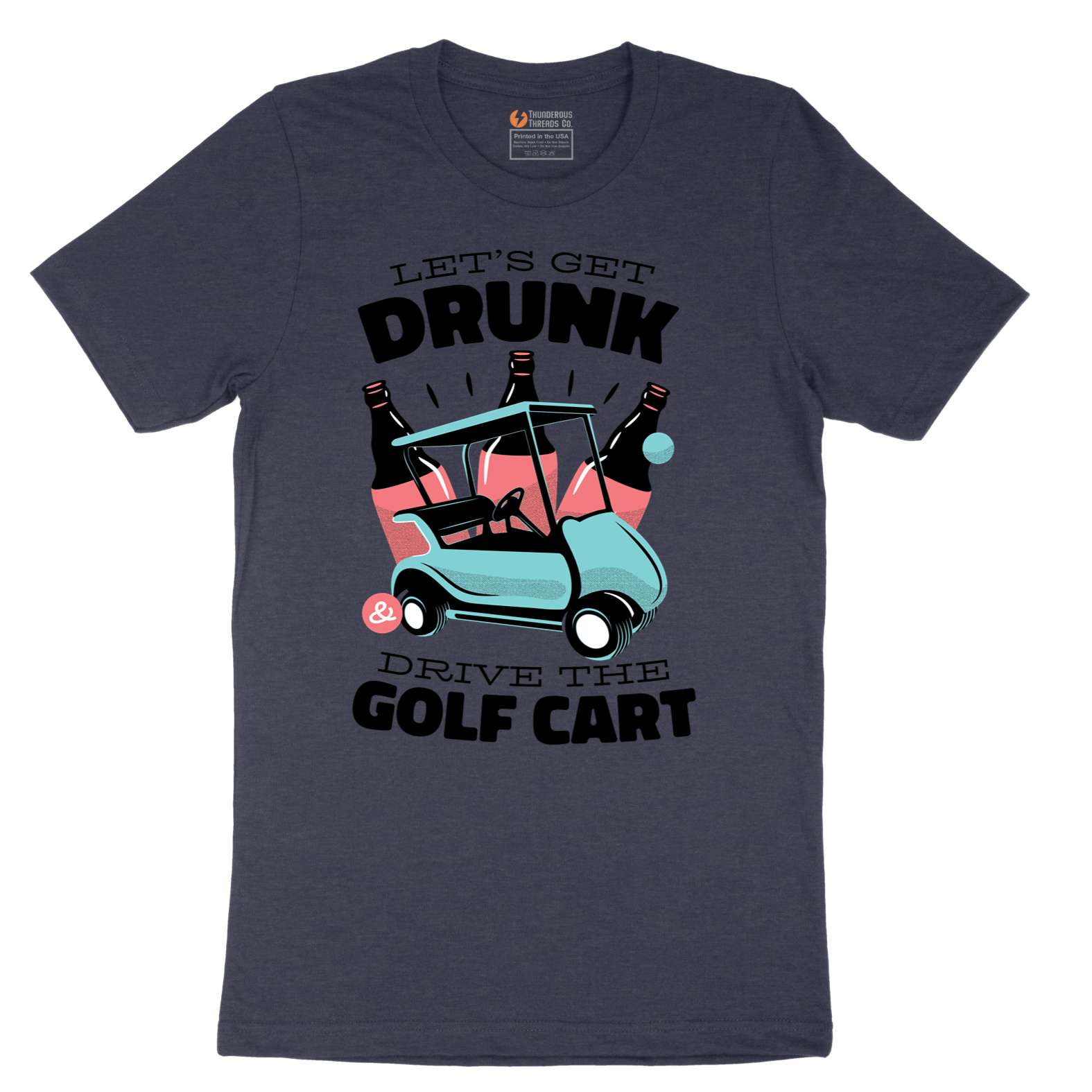 Lets Get Drunk and Drive the Golf Cart - Mens T-Shirt - Sizes S - 6XL