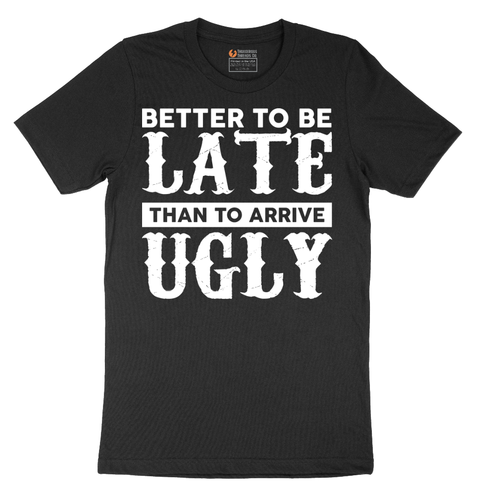 Better to Be Late That to Arrive Ugly - Mens T-Shirt (Sizes S to 6XL)