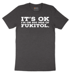 It's Ok I'm on 500 MGS of Fukitol - Mens T-Shirt - Sizes S - 6XL.png