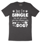 Yes I'm Single Dog - Mens T-Shirt - Sizes S - 6XL