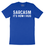 Sarcasm Its How I Hug - Mens T-Shirt - Sizes S - 6XL