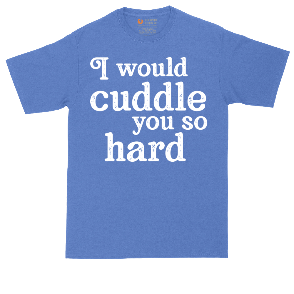 I Would Cuddle You So Hard | Mens Tall T-Shirt