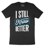 I Still Know Better - Mens T-Shirt - Sizes S - 6XL