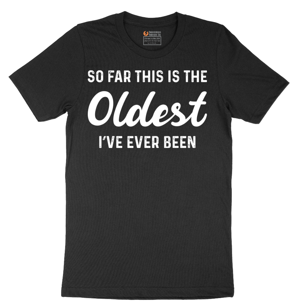 So Far this is the Oldest I've Ever Been - Mens T-Shirt - Sizes S - 6XL