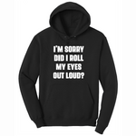 I'm Sorry Did I Roll My Eyes Out Loud Version 2 - Mens Hooded Sweatshirt - Sizes S - 4XL
