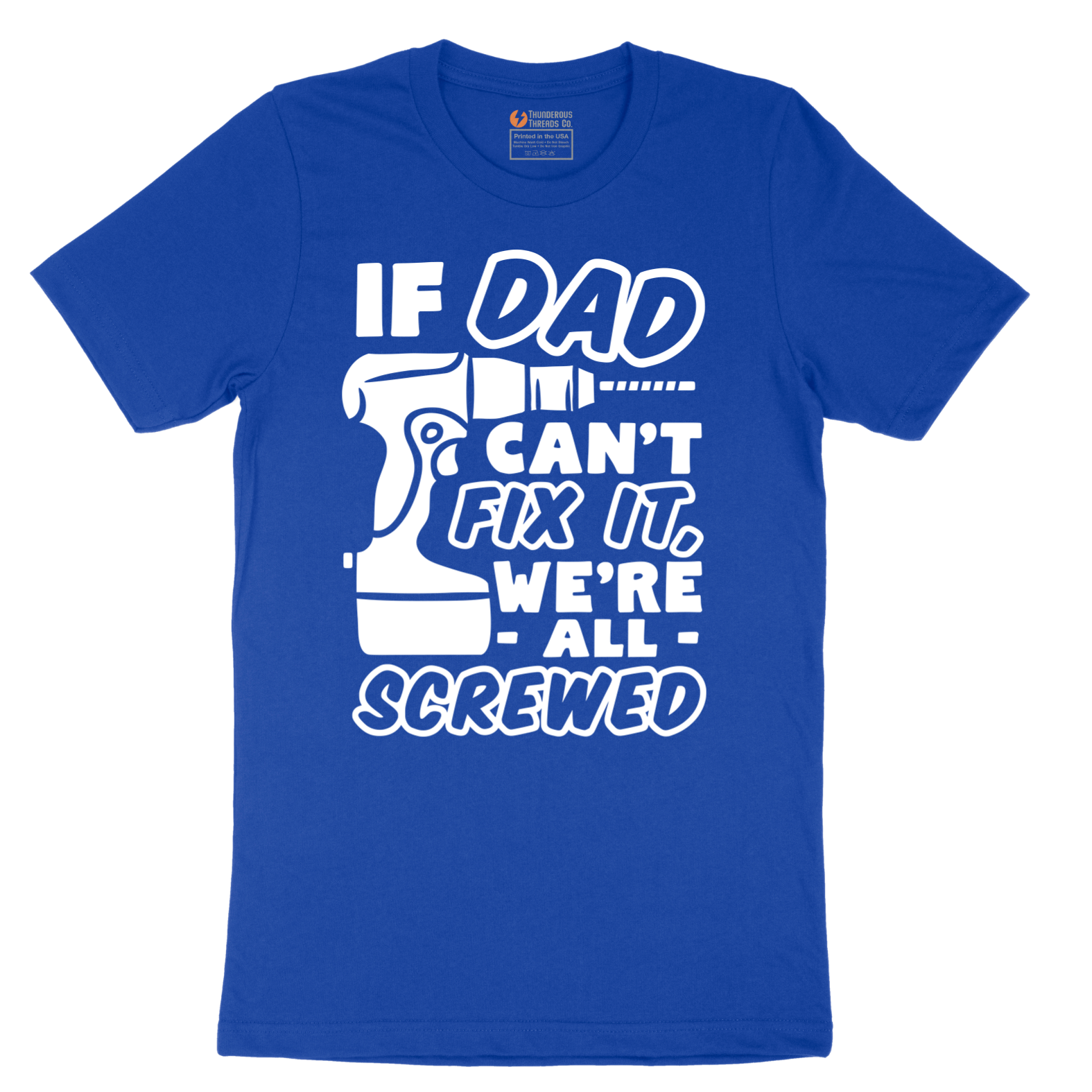 If Dad Can't Fix It Were all Screwed - Mens T-Shirt - Sizes S - 6XL