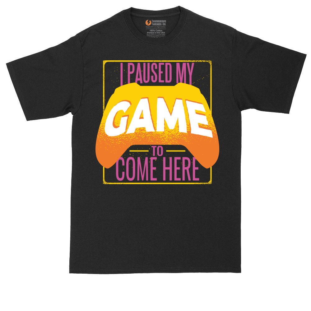 I Paused My Game to Come Here | Mens Tall T-Shirt
