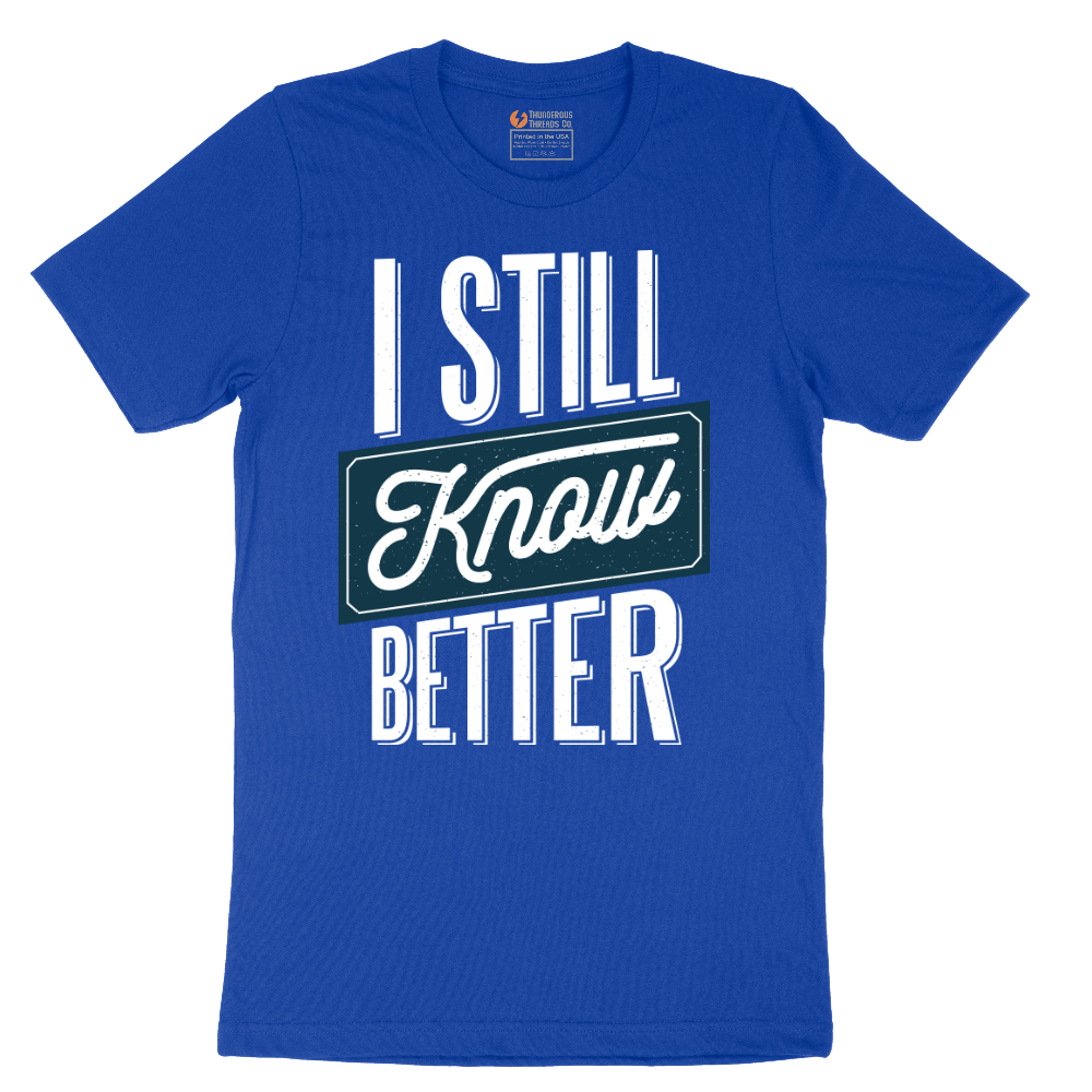 I Still Know Better - Mens T-Shirt - Sizes S - 6XL
