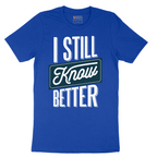 I Still Know Better - Mens T-Shirt - Sizes S - 6XL