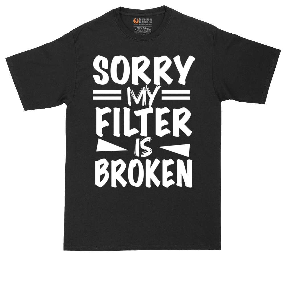 Sorry My Filter is Broken - Mens Tall T-Shirt (Sizes LT to 4XLT)