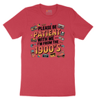 Please Be Patient with Me I'm from the 1900s - Mens T-Shirt - Sizes S - 6XL