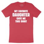 My Favorite Daughter Gave Me This Shirt - Mens T-Shirt - Sizes S - 6XL