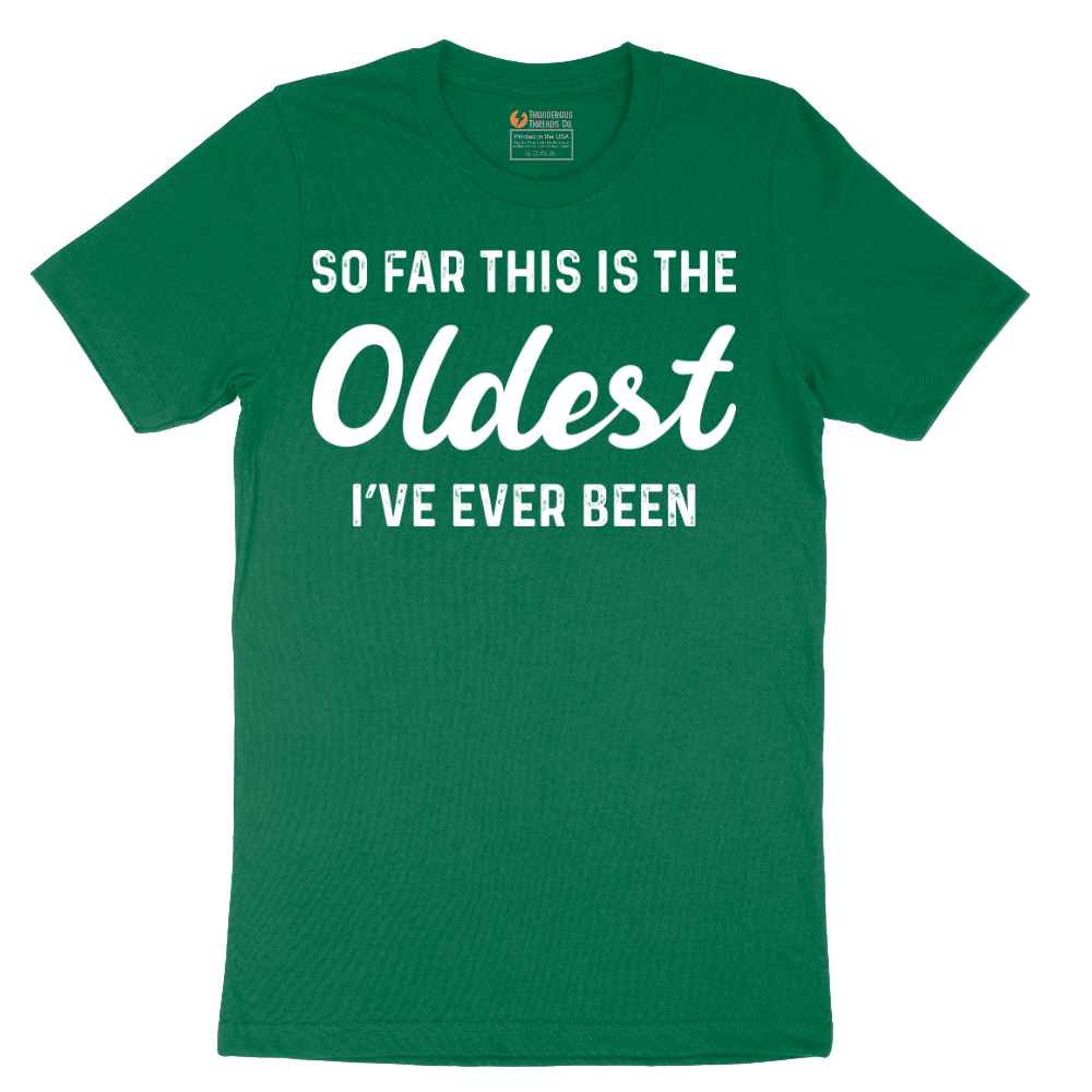 So Far this is the Oldest I've Ever Been - Mens T-Shirt - Sizes S - 6XL