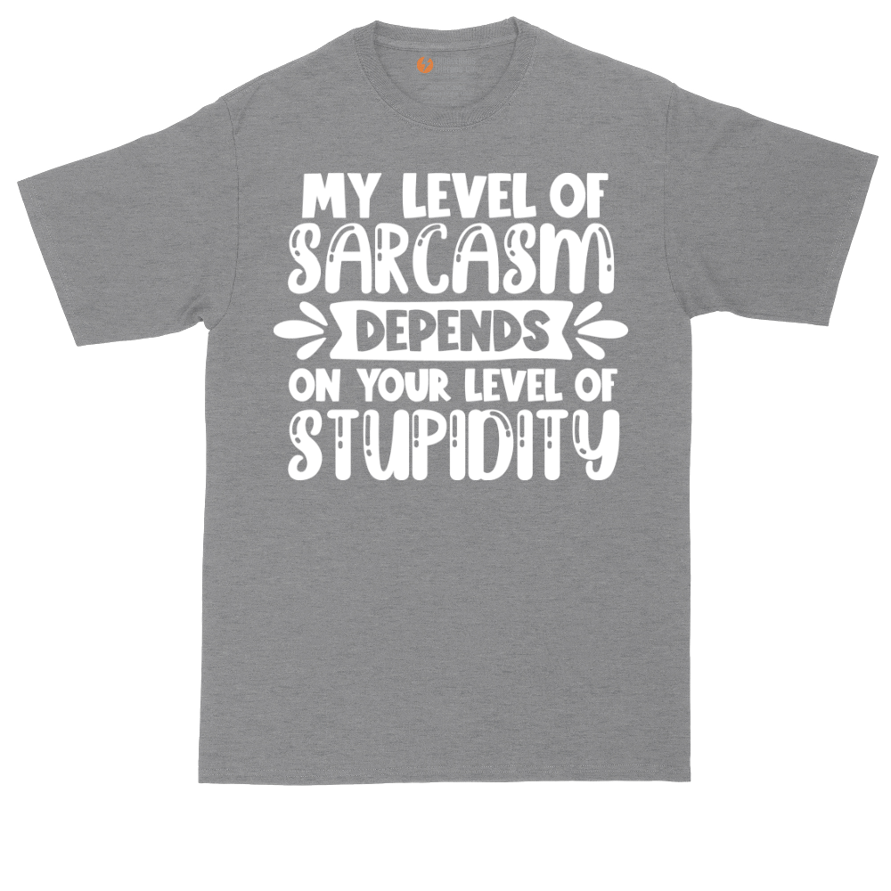My Level of Sarcasm Depends on Your Level of Stupidity | Mens Tall T-Shirt
