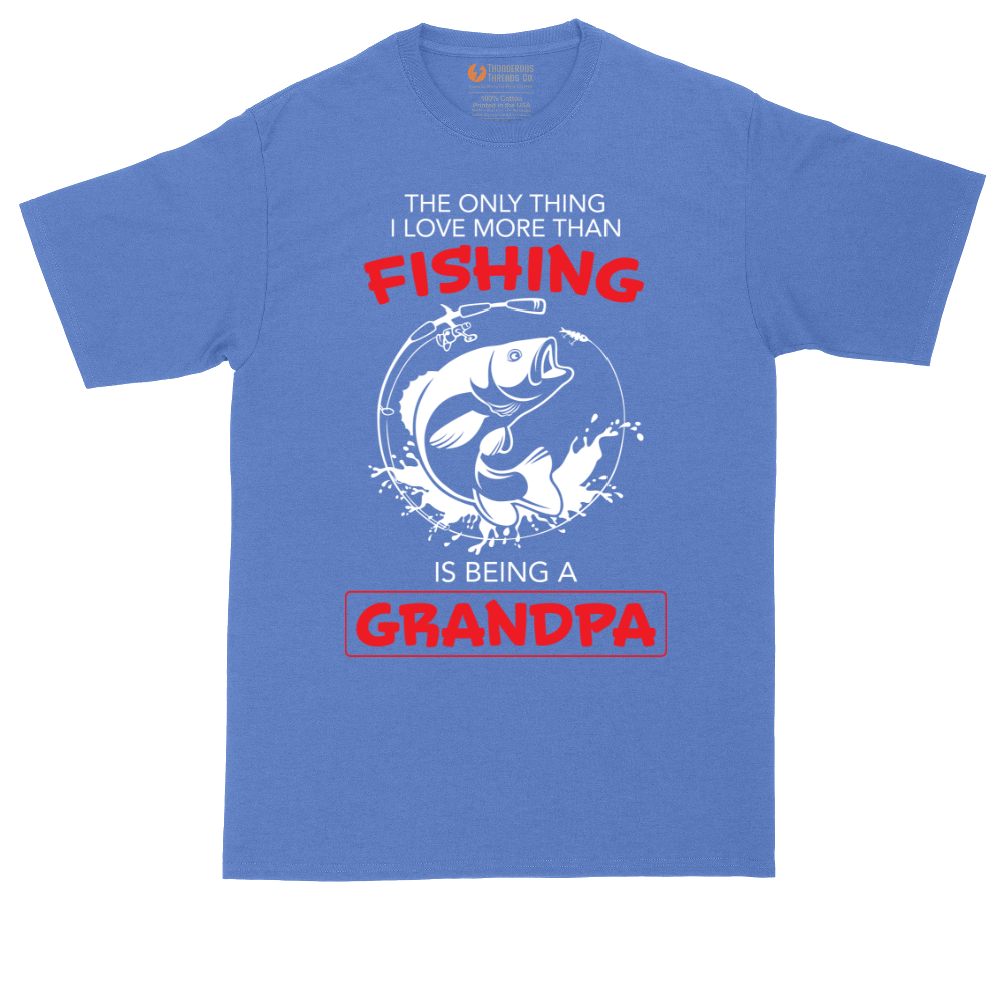 The Only Thing I Love More Than Fishing is Being a Grandpa | Mens Tall T-Shirt