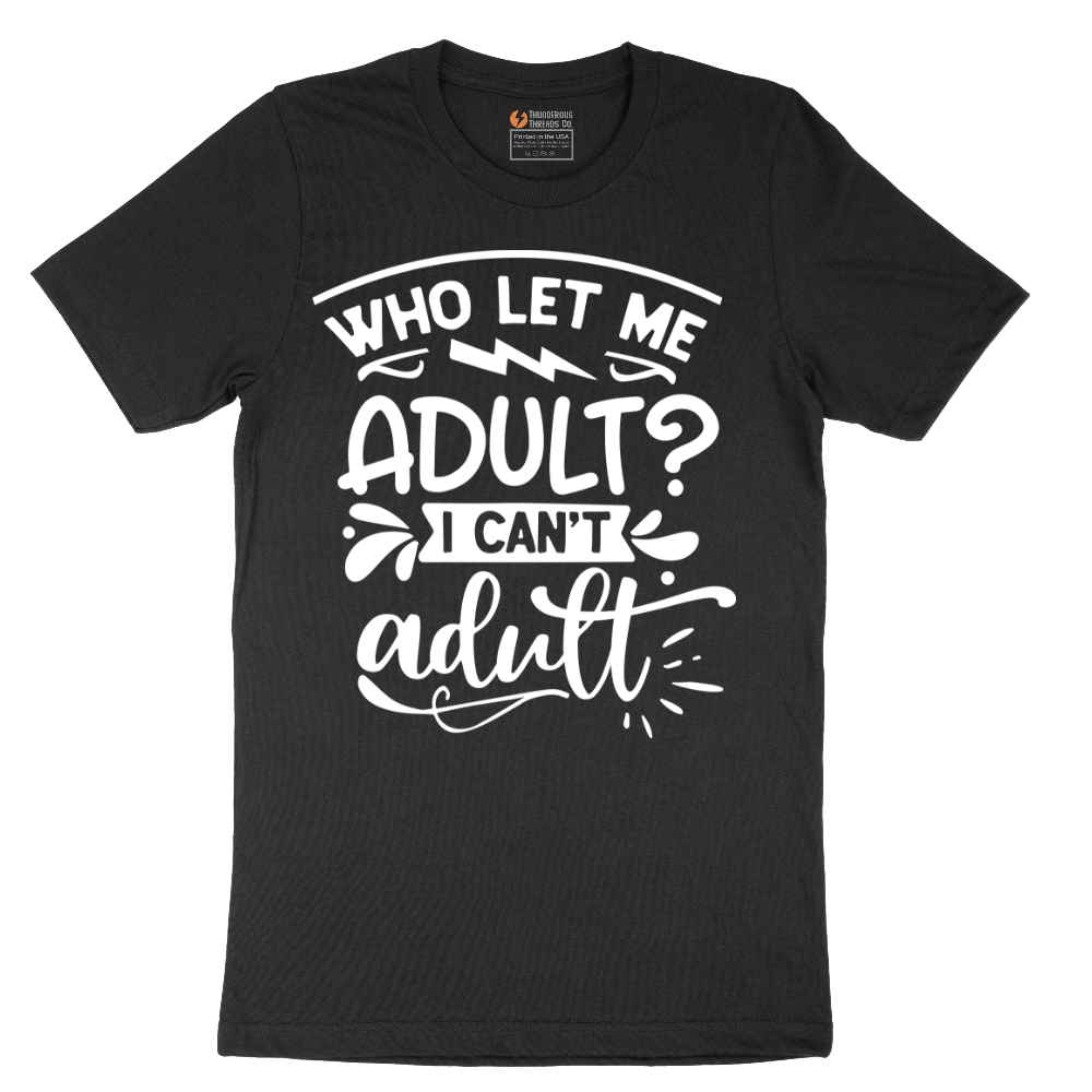 Who Let Me Adult - Mens T-Shirt - Sizes S - 6XL
