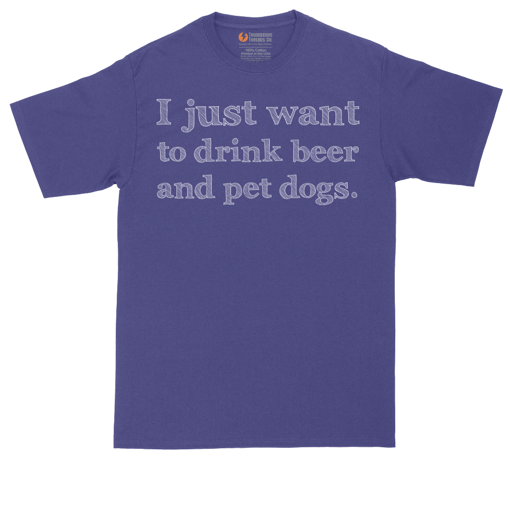 I Just Want to Drink Beer and Pet Dogs | Mens Tall T-Shirt