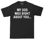 My Dog was Right About You | Mens Tall T-Shirt
