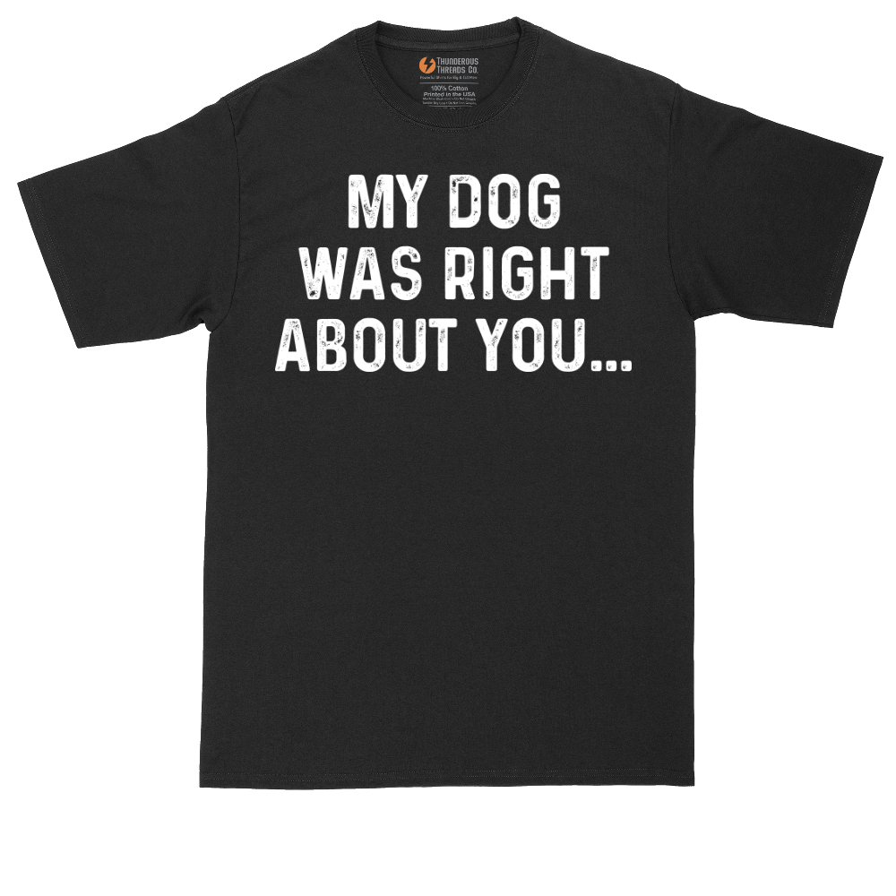 My Dog was Right About You | Mens Tall T-Shirt