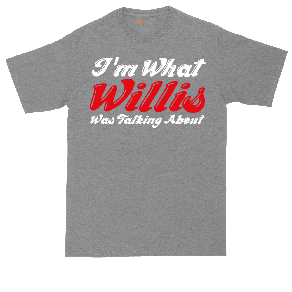 I'm What Willis Was Talking About | Mens Tall T-Shirt