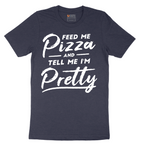 Feed Me Pizza and Tell Me I'm Pretty - Mens T-Shirt - Sizes S - 6XL