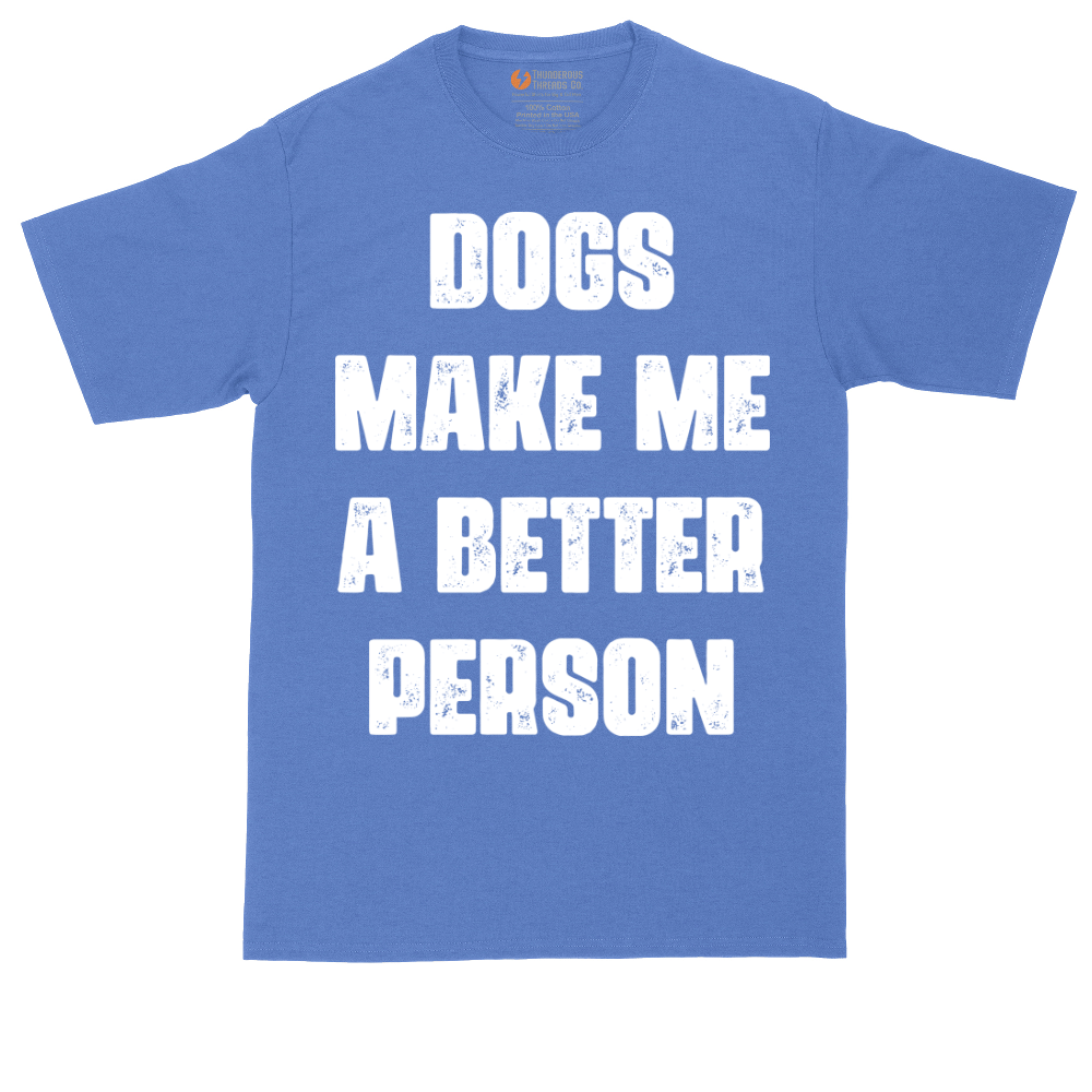 Dogs Make Me a Better Person | Mens Tall T-Shirt