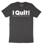 I Quit - Mens T-Shirt - Sizes S - 6XL