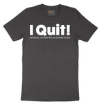 I Quit - Mens T-Shirt - Sizes S - 6XL