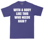With a Body Like This Who Needs Hair | Mens Tall T-Shirt