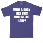 With a Body Like This Who Needs Hair | Mens Tall T-Shirt