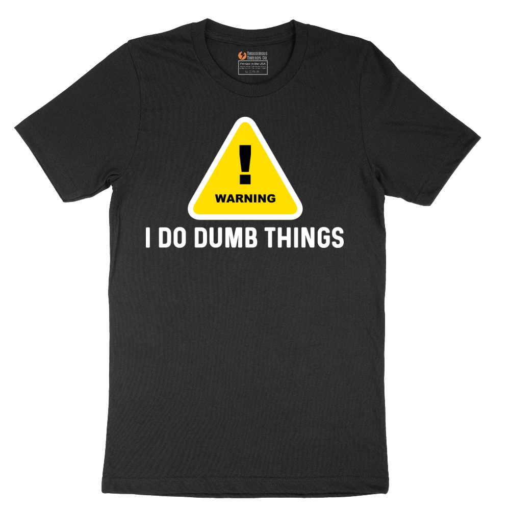Warning I Do Dumb Things - Mens T-Shirt - Sizes S - 6XL