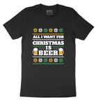 All I Want for Christmas Is Beer - Mens T-Shirt - Sizes S - 6XL