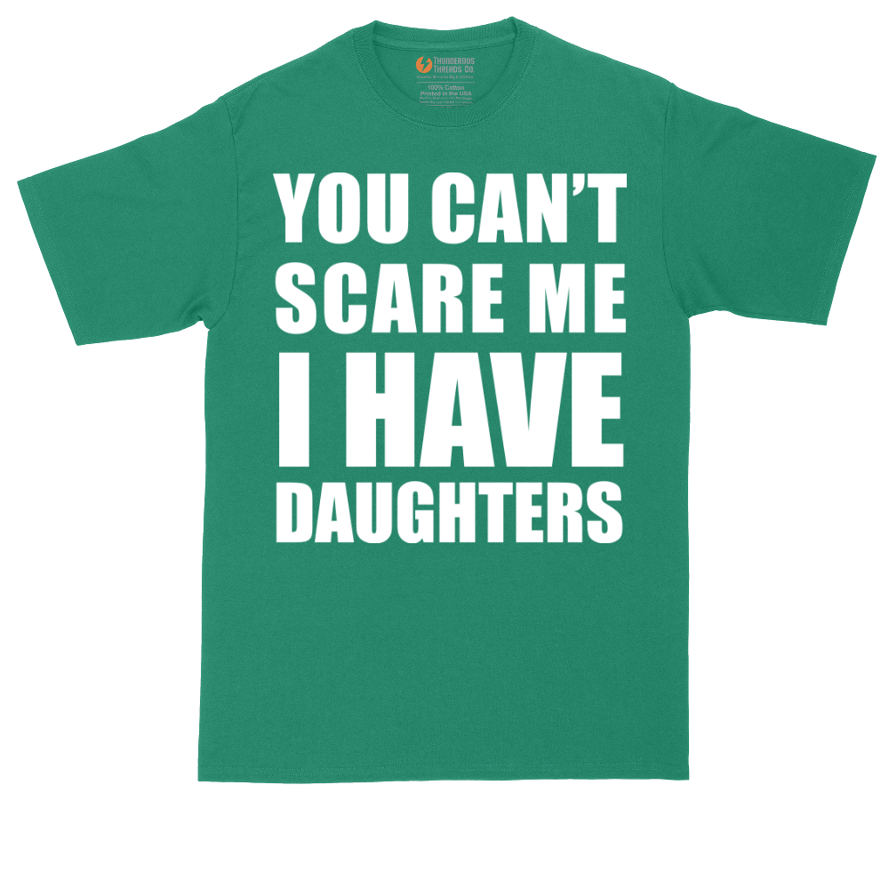 You Can't Scare Me I Have Daughters | Mens Tall T-Shirt