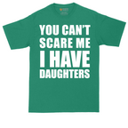 You Can't Scare Me I Have Daughters | Mens Tall T-Shirt