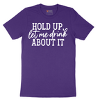 Hold Up Let Me Drink about It - Mens T-Shirt - Sizes S - 6XL