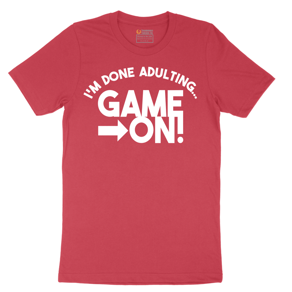 I'm Done Adulting Game On - Mens T-Shirt - Sizes S - 6XL