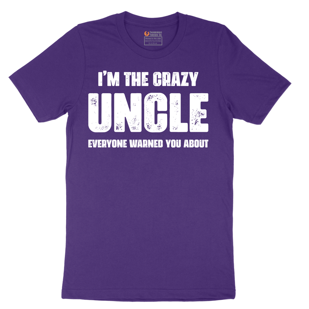 I'm the Crazy Uncle Everyone Warned You About - Mens T-Shirt - Sizes S - 6XL