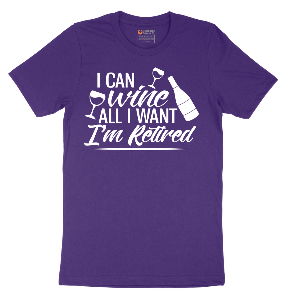 I Can Wine All I Want I'm Retired - Mens T-Shirt - Sizes S - 6XL