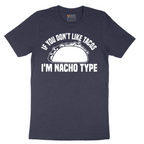 If You Don't Like Tacos I'm Nacho Type - Mens T-Shirt - Sizes S - 6XL