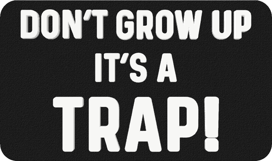 Don't Grow Up It's a Trap - 3D Patch Trucker Hat