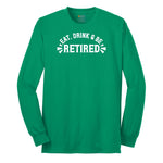 Eat Drink and Be Retired Long Sleeve Tee - Kelly Green